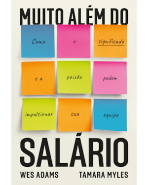 MUITO ALÉM DO SALÁRIO: COMO O SIGNIFICADO E A PAIXÃO PODEM IMPULSIONAR SUA EQUIPE