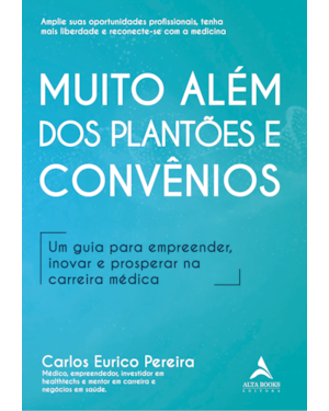 Muito além dos plantões e convênios: um guia para empreender, inovar e prosperar na carreira médica