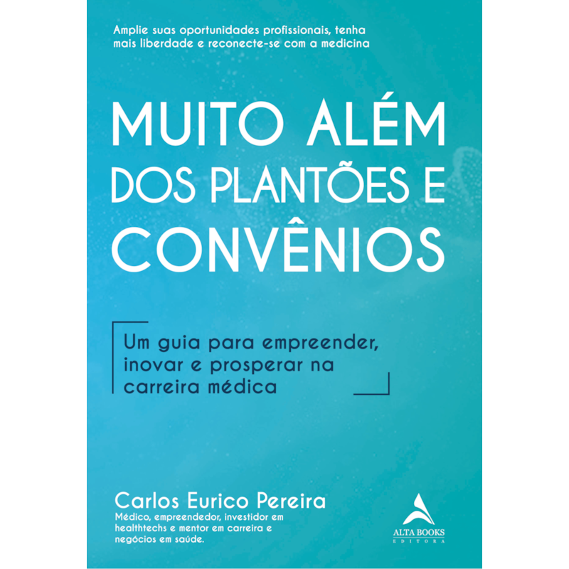 Muito além dos plantões e convênios: um guia para empreender, inovar e prosperar na carreira médica