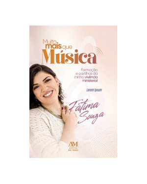 MUITO MAIS QUE MÚSICA: FORMAÇÃO E PARTILHAS DA MINHA VIVÊNCIA MINISTERIAL