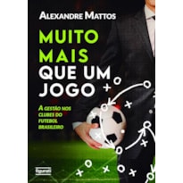 MUITO MAIS QUE UM JOGO: A GESTÃO NOS CLUBES DO FUTEBOL BRASILEIRO