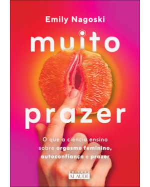 Muito prazer: o que a ciência ensina sobre orgasmo feminino, autoconfiança e prazer