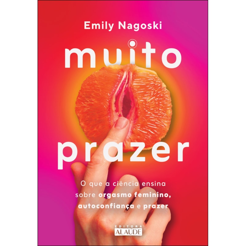 Muito prazer: o que a ciência ensina sobre orgasmo feminino, autoconfiança e prazer