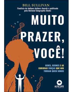 Muito prazer, você!: genes, germes e as curiosas forças que nos tornam quem somos