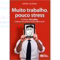 MUITO TRABALHO, POUCO STRESS - CONHEÇA JOE LABOR, E TALVEZ UM POUCO MAIS SOBRE VOCÊ