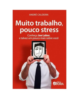 MUITO TRABALHO, POUCO STRESS - CONHEÇA JOE LABOR, E TALVEZ UM POUCO MAIS SOBRE VOCÊ