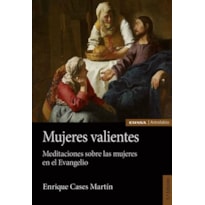 MUJERES VALIENTES - MEDITACIONES SOBRE LAS MUJERES EN EL EVANGELIO