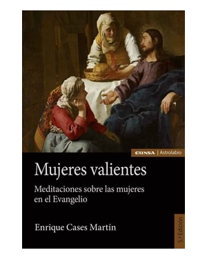 MUJERES VALIENTES - MEDITACIONES SOBRE LAS MUJERES EN EL EVANGELIO
