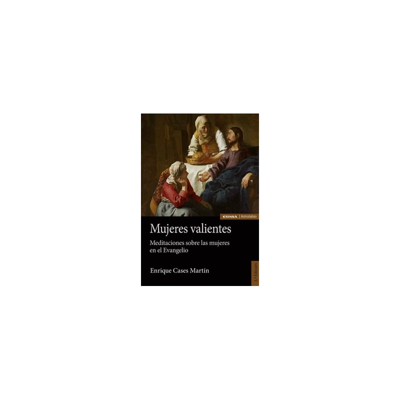 MUJERES VALIENTES - MEDITACIONES SOBRE LAS MUJERES EN EL EVANGELIO