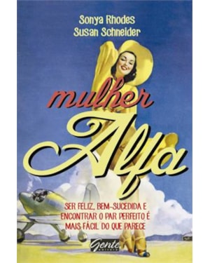MULHER ALFA - SER FELIZ, BEM-SUCEDIDA E ENCONTRAR O PAR PERFEITO E MAIS FACIL DO QUE PARECE