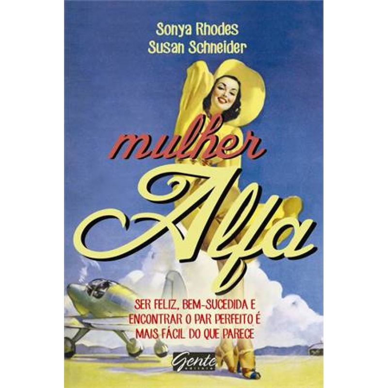 MULHER ALFA - SER FELIZ, BEM-SUCEDIDA E ENCONTRAR O PAR PERFEITO E MAIS FACIL DO QUE PARECE