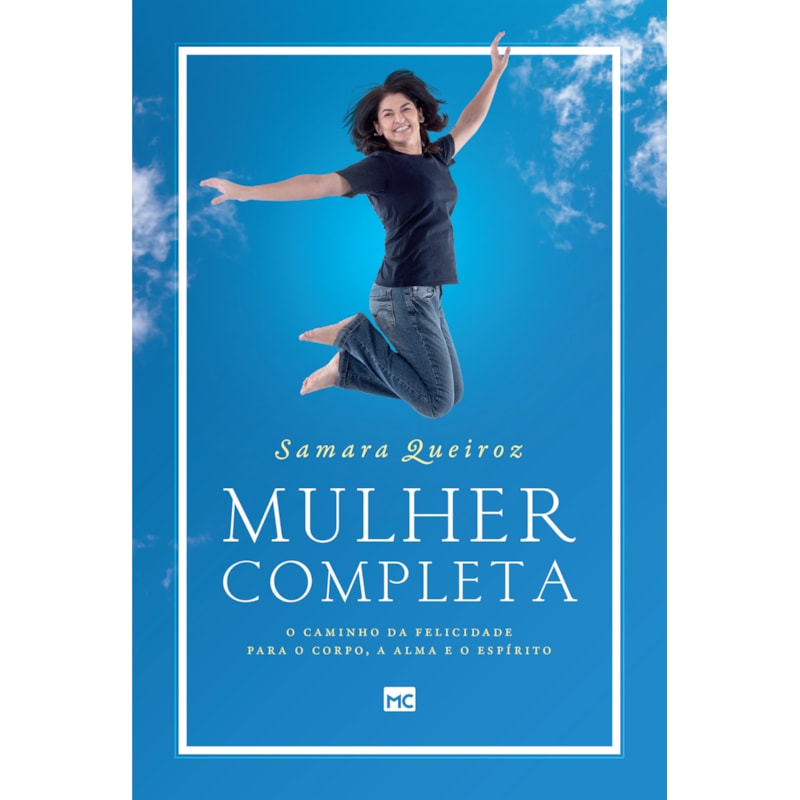 MULHER COMPLETA: O CAMINHO DA FELICIDADE PARA O CORPO, A ALMA E O ESPÍRITO