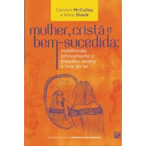 MULHER, CRISTÃ E BEM-SUCEDIDA: REDEFININDO BIBLICAMENTE O TRABALHO DENTRO E FORA DO LAR