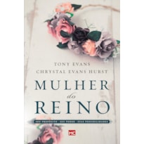 MULHER DO REINO: SEU PROPÓSITO, SEU PODER E SUAS POSSIBILIDADES