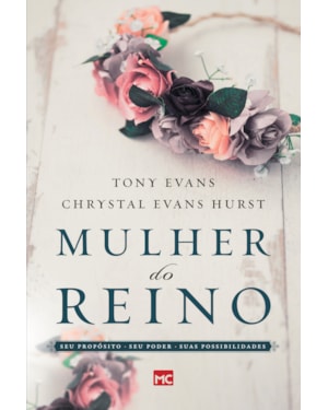 MULHER DO REINO: SEU PROPÓSITO, SEU PODER E SUAS POSSIBILIDADES