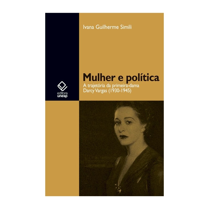 MULHER E POLÍTICA - A TRAJETÓRIA DA PRIMEIRA-DAMA DARCY VARGAS (1930-1945)