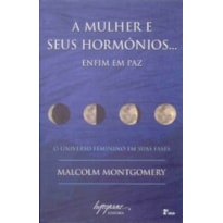 MULHER E SEUS HORMONIOS..., A - ENFIM EM PAZ