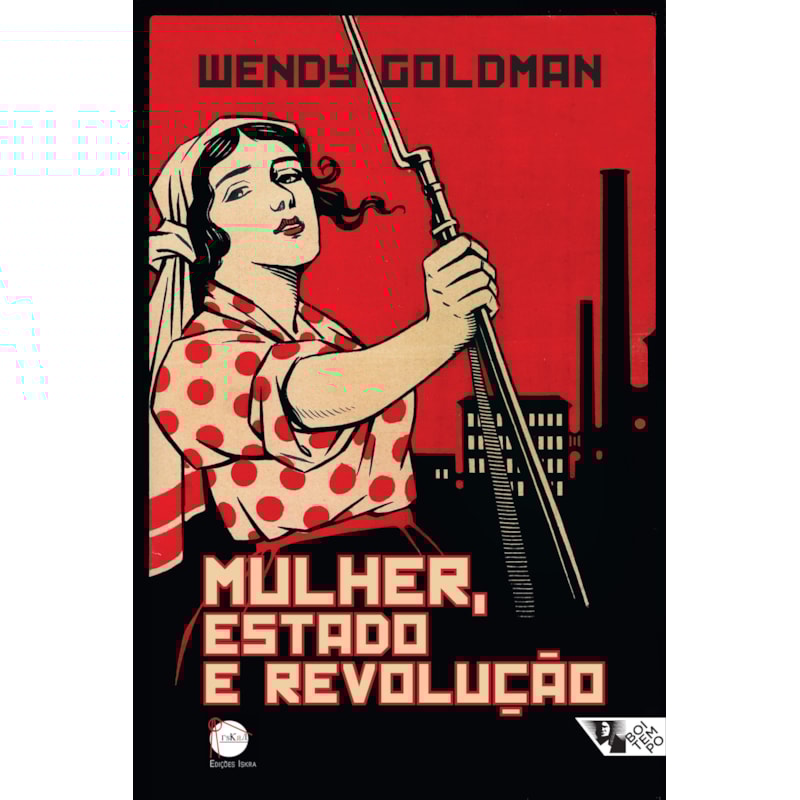 MULHER, ESTADO E REVOLUÇÃO - POLÍTICA DA FAMÍLIA SOVIÉTICA E DA VIDA SOCIAL ENTRE 1917 E 1936