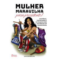 MULHER MARAVILHA PARA PRESIDENTE! - HISTÓRIA, FEMINISMOS E MITOLOGIA NAS HISTÓRIAS EM QUADRINHOS