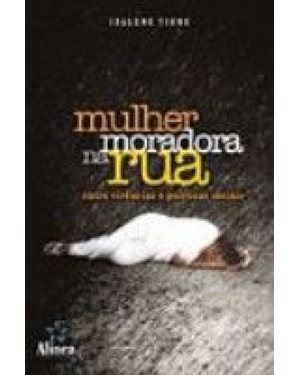 MULHER MORADORA NA RUA - ENTRE VIVENCIAS E POLITICAS...