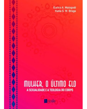MULHER, O ÚLTIMO ELO - A SEXUALIDADE E A TEOLOGIA DO CORPO