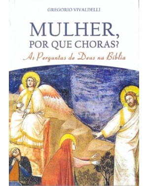 MULHER POR QUE CHORAS - AS PERGUNTAS DE DEUS NA BIBLIA