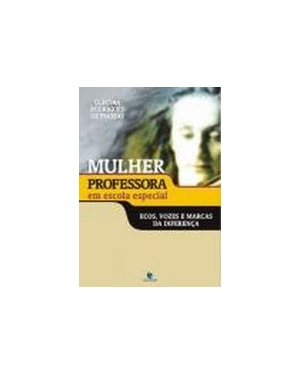 MULHER PROFESSORA EM ESCOLA ESPECIAL: ECOS, VOZES E MARCAS DA DIFERENCA - 1