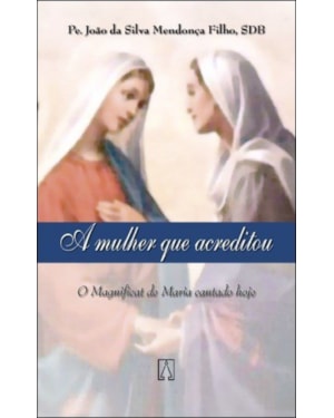 MULHER QUE ACREDITOU, A - O MAGNIFICAT DE MARIA...