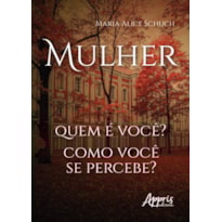 MULHER: QUEM E VOCÊ? COMO VOCÊ SE PERCEBE?