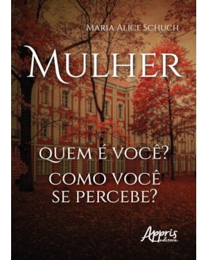 MULHER: QUEM E VOCÊ? COMO VOCÊ SE PERCEBE?