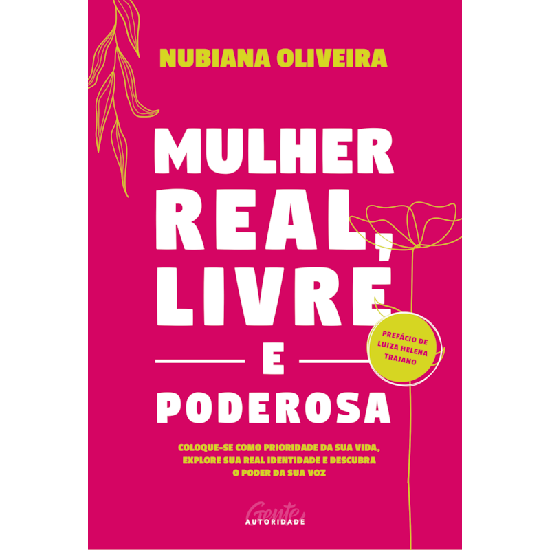 MULHER REAL, LIVRE E PODEROSA: COLOQUE-SE COMO PRIORIDADE DA SUA VIDA, EXPLORE SUA REAL IDENTIDADE E DESCUBRA O PODER DA SUA VOZ