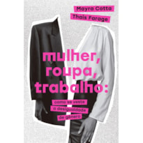 MULHER, ROUPA, TRABALHO: COMO SE VESTE A DESIGUALDADE DE GÊNERO