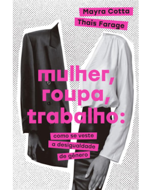 MULHER, ROUPA, TRABALHO: COMO SE VESTE A DESIGUALDADE DE GÊNERO