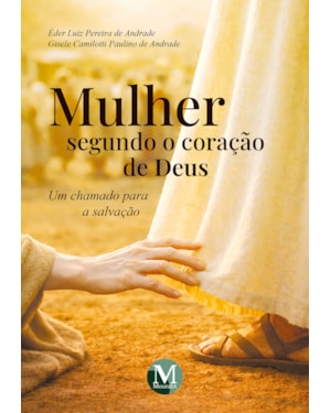 MULHER SEGUNDO O CORAÇÃO DE DEUS - UM CHAMADO PARA A SALVAÇÃO