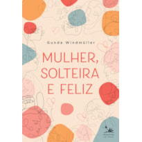 MULHER, SOLTEIRA E FELIZ