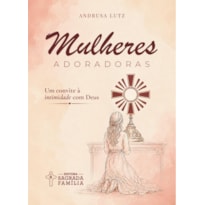 MULHERES ADORADORAS: Um convite à intimidade com Deus