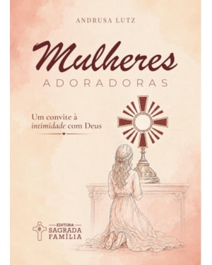 MULHERES ADORADORAS: Um convite à intimidade com Deus