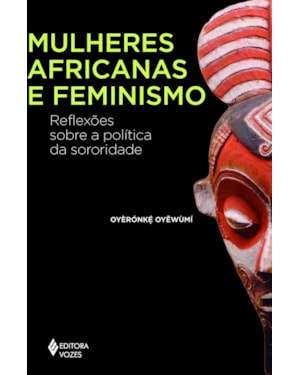 MULHERES AFRICANAS E FEMINISMO: REFLEXÕES SOBE A POLÍTICA DA SORORIDADE