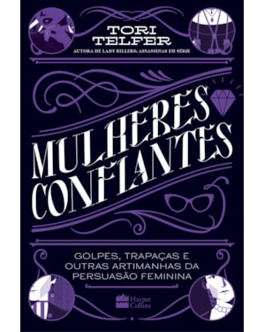 MULHERES CONFIANTES: GOLPES, TRAPAÇAS E OUTRAS ARTIMANHAS DA PERSUASÃO FEMININA - DA MESMA AUTORA DE LADY KILLERS