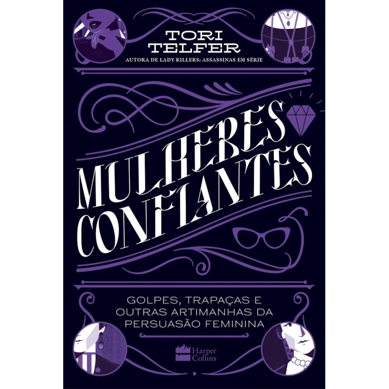MULHERES CONFIANTES: GOLPES, TRAPAÇAS E OUTRAS ARTIMANHAS DA PERSUASÃO FEMININA - DA MESMA AUTORA DE LADY KILLERS