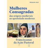 MULHERES CONSAGRADAS - DAS ORIGENS MEDIEVAIS AO...