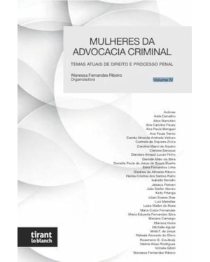 MULHERES DA ADVOCACIA CRIMINAL: TEMAS ATUAIS DE DIREITO E PROCESSO PENAL - VOLUME IV
