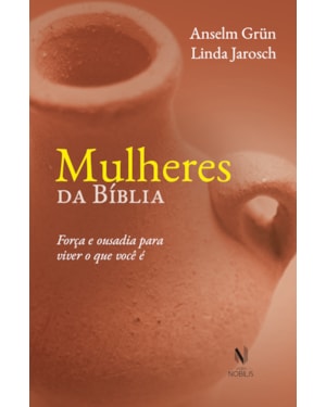 MULHERES DA BÍBLIA: FORÇA E OUSADIA PARA VIVER O QUE VOCÊ É