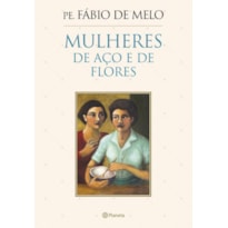 MULHERES DE AÇO E DE FLORES