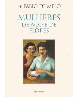 MULHERES DE AÇO E DE FLORES