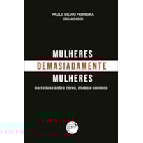 MULHERES, DEMASIADAMENTE MULHERES: NARRATIVAS SOBRE CORES, DORES E SORRISOS