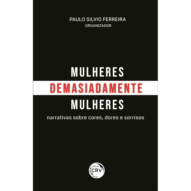 MULHERES, DEMASIADAMENTE MULHERES: NARRATIVAS SOBRE CORES, DORES E SORRISOS