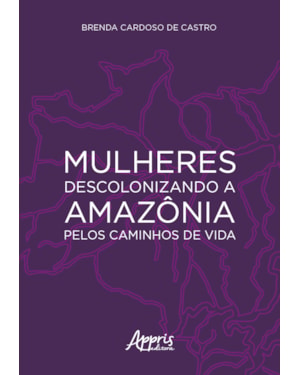MULHERES DESCOLONIZANDO A AMAZÔNIA PELOS CAMINHOS DE VIDA
