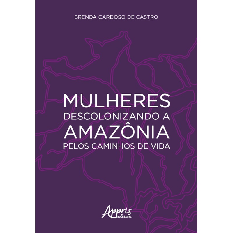 MULHERES DESCOLONIZANDO A AMAZÔNIA PELOS CAMINHOS DE VIDA