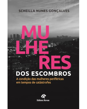 MULHERES DOS ESCOMBROS - A CONDIÇÃO DAS MULHERES PERIFÉRICAS EM TEMPOS DE CATÁSTROFES